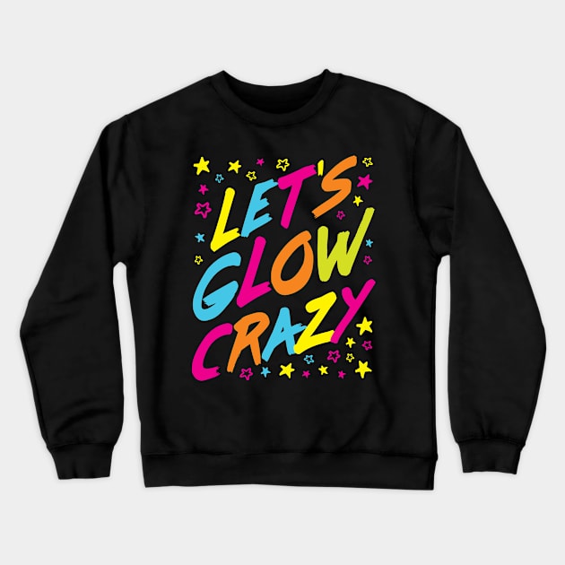 Glow Party Shirt - Let's Glow Crazy Crewneck Sweatshirt by redbarron